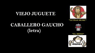 VIEJO JUGUETE - Caballero Gaucho (LETRA)