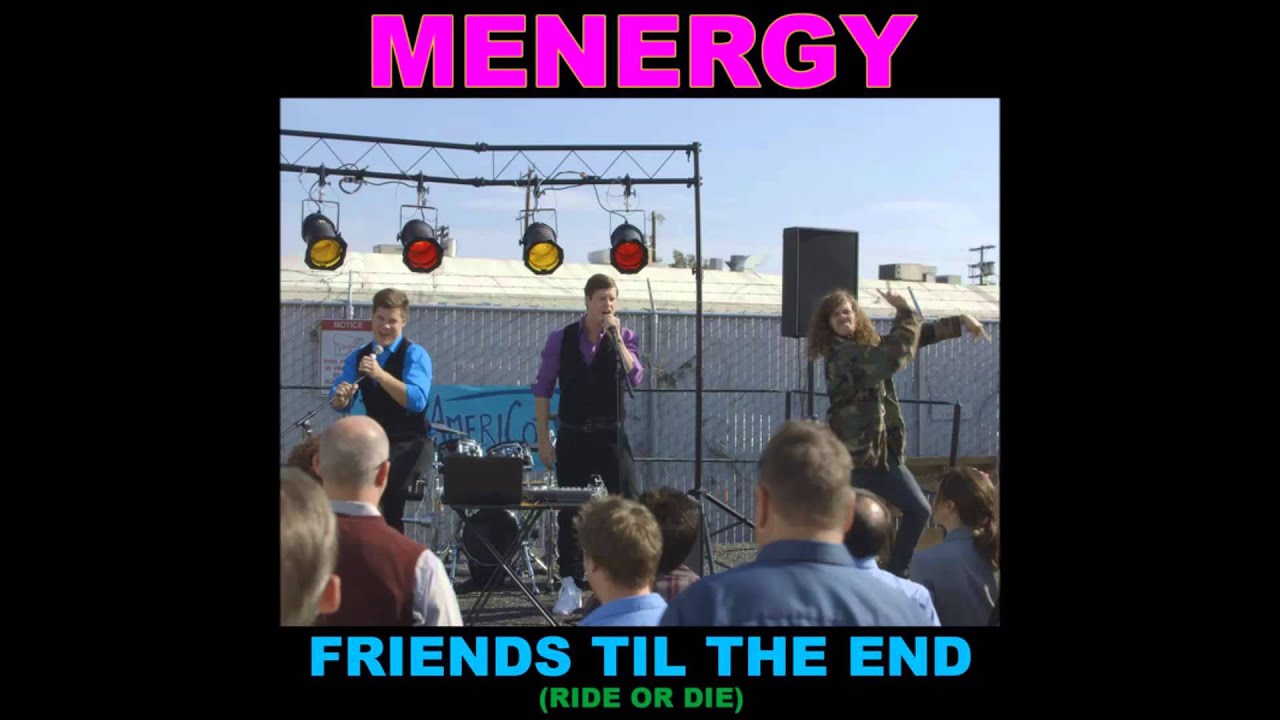 Menergy - Friends Til the End (Ride or Die) [Workaholics song] - YouTube