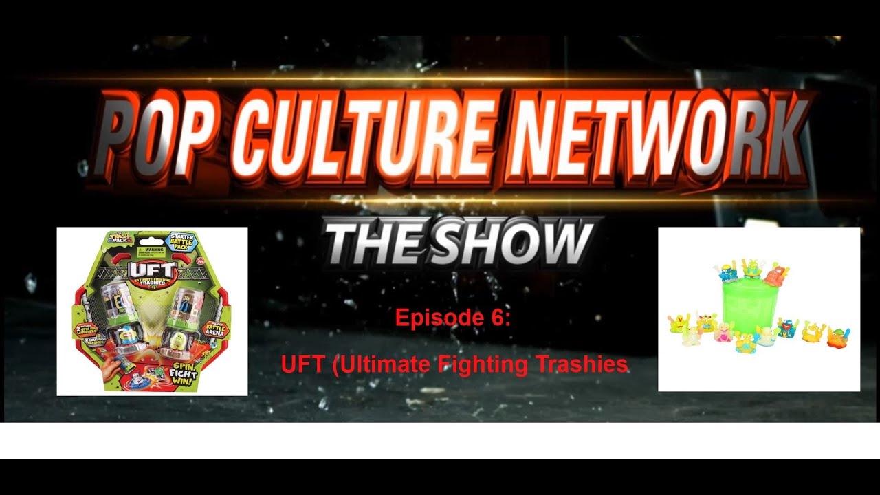 Pop Culture Network the Show! #6 - UFT Ultimate Fighting Trashies!
