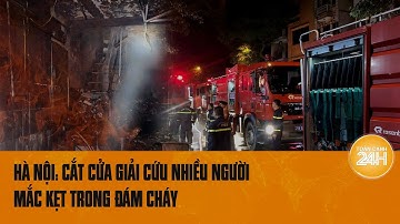 Hà Nội: Cắt cửa giải cứu nhiều người mắc kẹt trong đám cháy | Toàn cảnh 24h