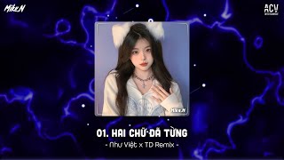 Hai Chữ Đã Từng Remix - Ngày Bên Nhau Em Nói Em Thương Anh Nhất Mà - Nhạc Remix Hot TikTok Hiện Nay
