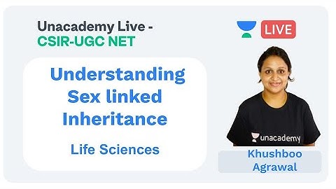 Sex linked Inheritance | Life Sciences | Unacademy Live - CSIR UGC NET |  Khushboo Agarwal