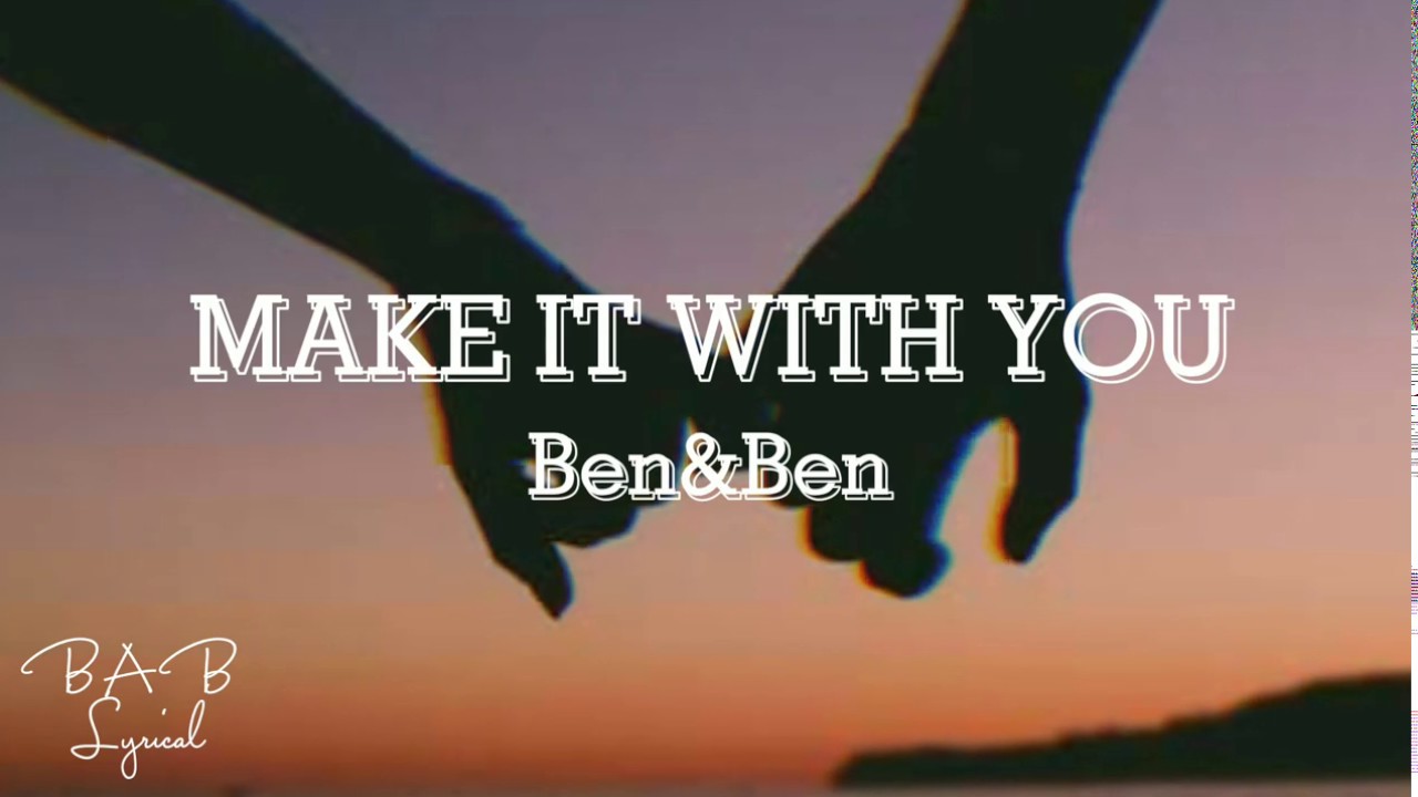 MAKE IT WITH YOU // BEN & BEN (Lyric Video) YouTube