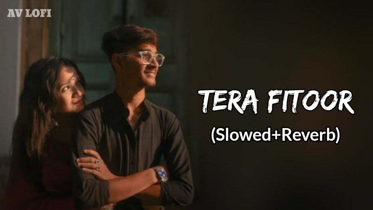 Tera Fitoor (Slowed And Reverb) Genius | Utkarsh Sharma, Ishita Chauhan | Singh | #AVLofi ❤️