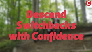 Descend switchbacks with confidence