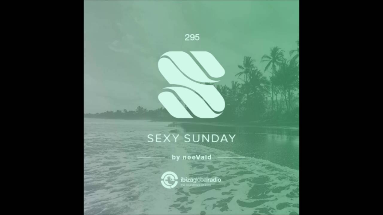 neeVald pres  Sexy Sunday Radio Show 295   IBIZA GLOBAL RADIO
