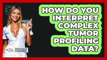 How Do You Interpret Complex Tumor Profiling Data? - Nursing Knowledge Exchange