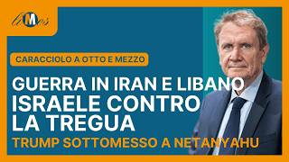 Iran E Libano, Israele Contro La Tregua. Trump Sottomesso A Netanyahu - Caracciolo A Otto E Mezzo