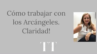 Cómo trabajar con los Arcángeles?  Claridad.