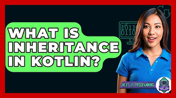 What Is Inheritance In Kotlin? - Next LVL Programming
