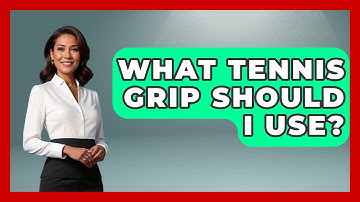 What Tennis Grip Should I Use? - The Racket Xpert