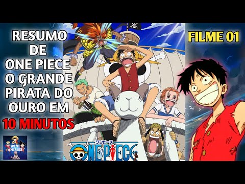 RESUMO DE ONE PIECE O GRANDE PIRATA DO OURO - FILME 01 - EM 10