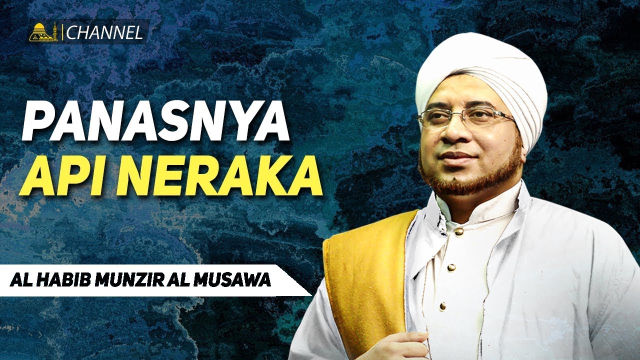 Panasnya Api Neraka Sultonul Qulub Al Habib Munzir Al Musawa Youtube