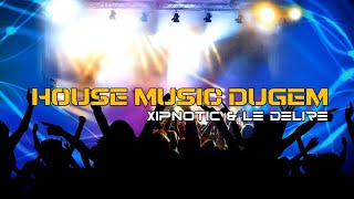 HOUSE MUSIC DUGEM|| XYPNOTIC||LE_DELIRE