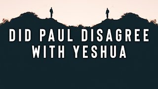 Did Paul Disagree With Yeshua
Did Paul Disagree With Yeshua Did Paul Disagree With Yeshua