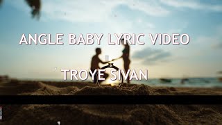 Angel Baby Lyric Music Video troye sivan