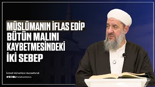 Müslümanın İflas Edip Bütün Malını Kaybetmesindeki İki Sebep... - İsmail Hünerlice Hocaefendi