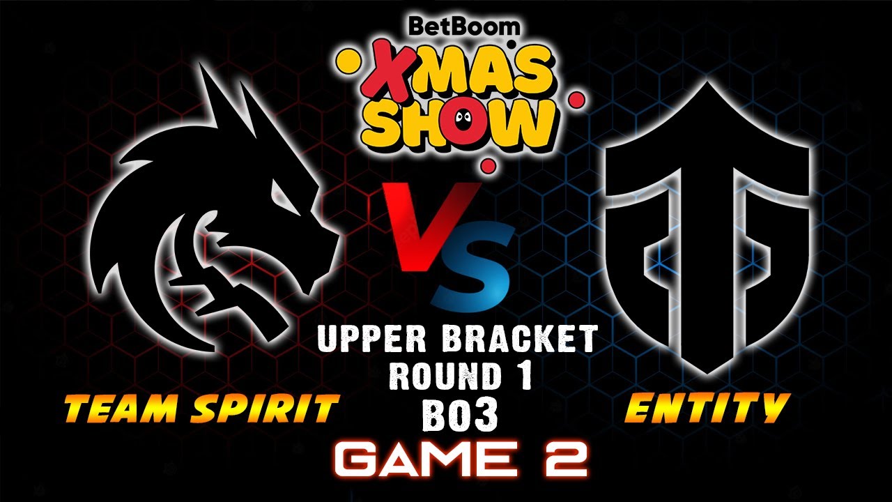 GAME 2 TEAM SPIRIT VS ENTITY / BET BOOM XMAS SHOW / UPPER BRACKET ROUND 1 / ENGLISH CAST