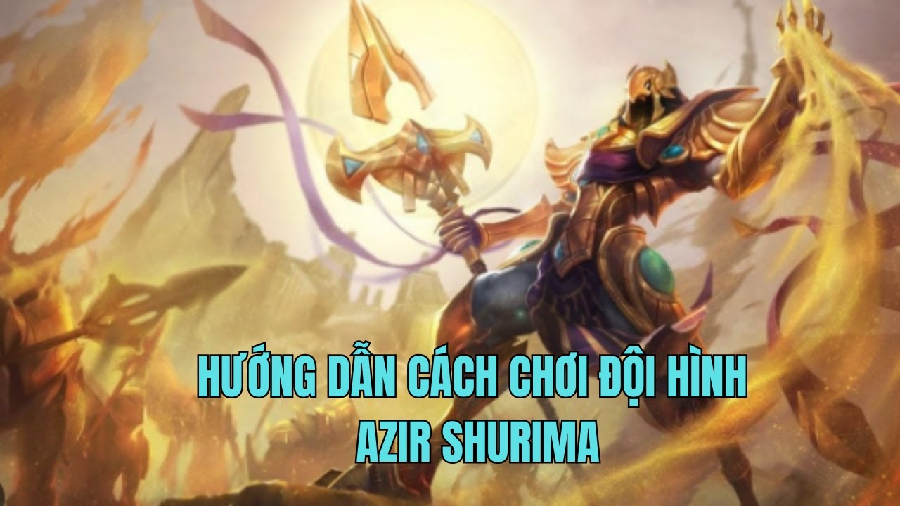 HƯỚNG DẪN CÁCH CHƠI ĐỘI HÌNH AZIR SHURIMA FLEX - ĐTCL MÙA 16