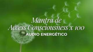 Mantra de Access Consciousness x 100 veces | Audio Energético