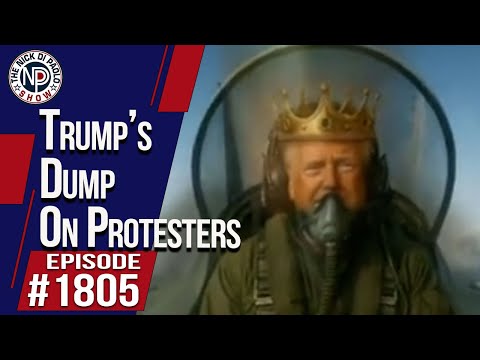 Trump’s Dump On Protesters | The Nick Di Paolo Show #1805