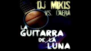 DJ Mikis vs. Laera & Nelly Ra Feat. Johnatan La Lokura - La Guitarra De La Luna (Dubstep Mix)