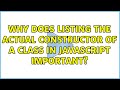 Why does listing the actual constructor of a class in javascript important? (2 Solutions!!)