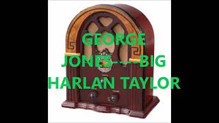 GEORGE JONES    BIG HARLAN TAYLOR