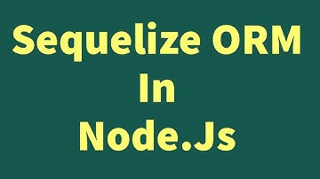 Sequelize ORM In Node.Js
