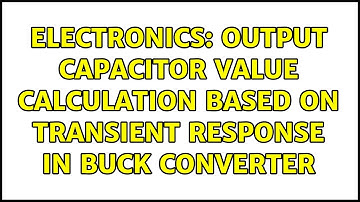 Electronics: Output Capacitor value calculation based on Transient response in Buck converter