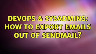 DevOps & SysAdmins: How to export emails out of sendmail?