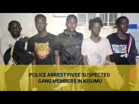 Police arrest five suspected gang members in Kisumu