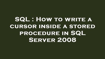 SQL : How to write a cursor inside a stored procedure in SQL Server 2008
