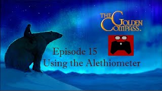 The Golden Compass: Episode 15, Using the Alethiometer