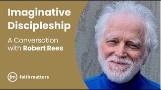 Imaginative Discipleship — A Conversation with Robert Rees