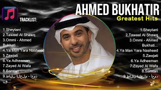Ahmed Bukhatir 🎶 Ahmed Bukhatir Album 🎶 Ahmed Bukhatir 2024 Hits 🎶 Ahmed Bukhatir Greatest H