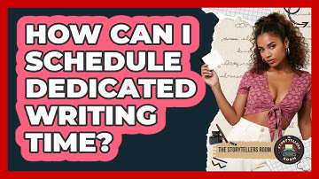 How Can I Schedule Dedicated Writing Time?