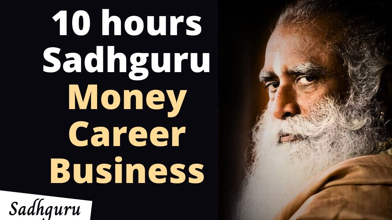 Watch while walking, driving, anytime Sadhguru Money, Career, Business 10 hours video