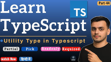 #44 Utility Types in TypeScript | TypeScript Tutorial in Hindi | TypeScript Course in Hindi