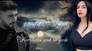 S.tripkolic Feat Feryat - Herşeyden Uzak Bir Yerde