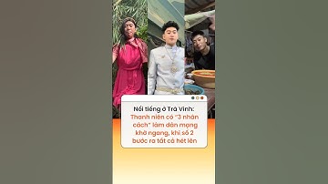 Nổi tiếng ở Trà Vinh: Thanh niên có “3 nhân cách” làm dân mạng khờ ngang #WeChoice