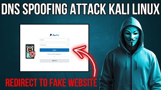 DNS Spoofing Attacks: Techniques & Tools on Kali Linux
