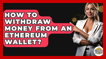 How to Withdraw Money from an Ethereum Wallet? - CryptoBasics360.com