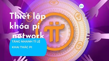 Pinetwork hướng dẫn thiết lập khóa pi#tăng tỷ lệ khai thác 200%