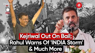 Election Wrap: Arvind Kejriwal Out On Bail; Rahul Gandhi Warns of 'INDIA Storm' \& Much More
