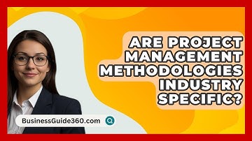 Are Project Management Methodologies Industry Specific? - BusinessGuide360.com