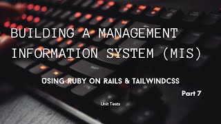 Building a MIS for an Internal Project using Ruby on Rails and TailwindCSS - Part 7 - Unit Tests