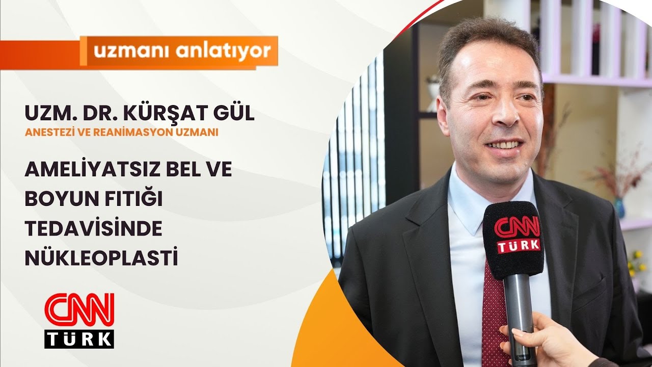 CNNTURK|UZMANI ANLATIYOR|AMELİYATSIZ BEL VE BOYUN FITIĞI TEDAVİSİNDE NÜKLEOPLASTİ|UZM.DR. KÜRŞAT GÜL