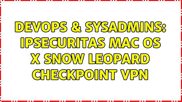 DevOps & SysAdmins: IPSecuritas Mac OS X Snow Leopard CheckPoint VPN (6 Solutions!!)