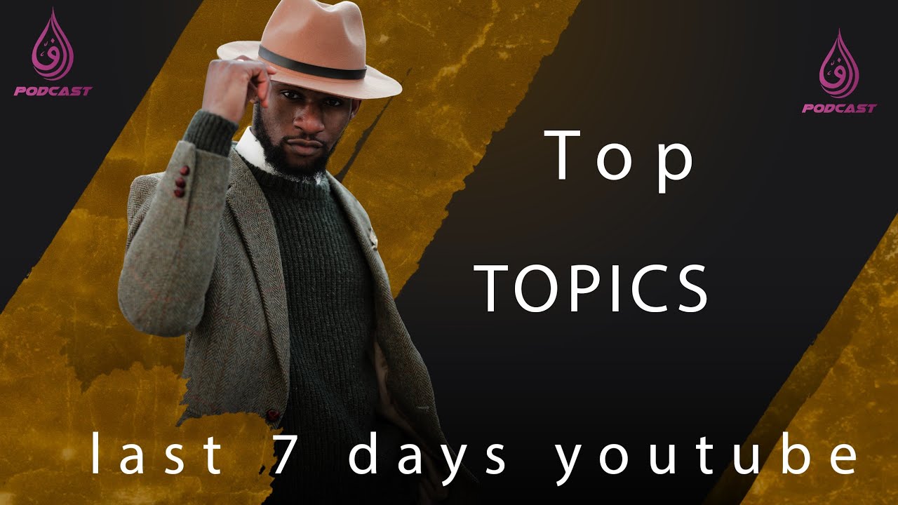 last 7 days YouTube searching top topics | 